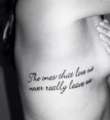 The Ones That Love Us Never Really Leave Us Tattoo The Ones That Love Us Never Really Leave Us Meaningful Tattoo Quotes Girly Tattoos Tattoo Quotes