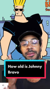 Johnny Bravo Says His Age