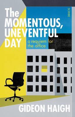 The Momentous, Uneventful Day: A Requiem for the Office, 1st Edition