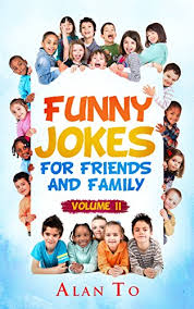 Do your friends like to tell jokes? Funny Jokes For Friends And Family 2 Funny Jokes Collection Kindle Edition By To Alan Children Kindle Ebooks Amazon Com