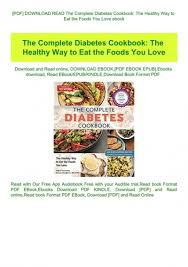 If you're a diabetic or have one in the family, you will welcome this little book. Pdf Download Read The Complete Diabetes Cookbook The Healthy Way To Eat The Foods You Love Ebook