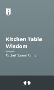 Discover hundreds of ways to save on your favorite products. Kitchen Table Wisdom By Rachel Naomi Remen Insights Instaread