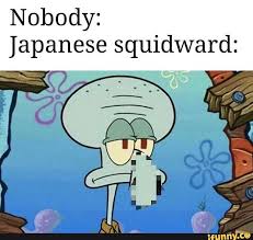 Nobody Japanese Squidward Ifunny Cartoon Memes Memes Funny Memes