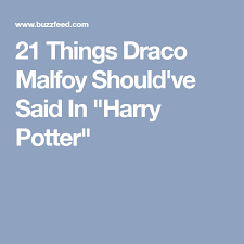 21 Things Draco Malfoy Should Ve Said In Harry Potter Draco Malfoy Malfoy Draco