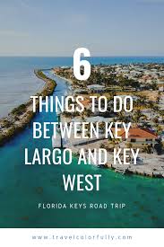 Florida Keys Road Trip 6 Things To Do Between Key Largo And Key West Florida Keys Road Trip Key West Vacations Travel Key West