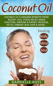 Coconut Oil: Coconut Oil's Amazing Benefits From Weight Loss, Stress  Relief, Brain Function, Immune & Energy Increase, Detox, Vibrant Skin, Hair  & More... ... Oil Pulling, Alzheimer's, Natural Health)