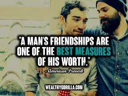 It runs much deeper then what may first i would say instead that the man who has few friends, doesn't know how to be one. The 100 Best Friend Quotes Of All Time Updated 2021 Wealthy Gorilla