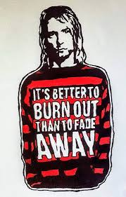 The lyrics, it's better to burn out than to fade away. were widely quoted by his peers and by critics. It S Better To Burn Out Ravestorm Ink Artworks Paintings Prints Entertainment Music Alternative Artpal