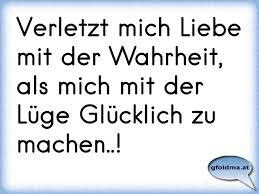 Verletzt Mich Liebe Mit Der Wahrheit Als Mich Mit Der Lüge