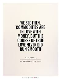 We See Then Commodities Are In Love With Money But The Course Picture Quotes