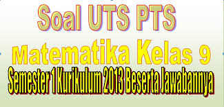 Soal Uts Pts Matematika Kelas 9 Semester 1 Kurikulum 2013 Beserta Jawabannya