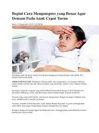 Hal ini karena anak sedang masa pertumbuhan yang memerlukan adaptasi dengan lingkungan tempat ia dibesarkan. Begini Cara Mengompres Yang Benar Agar Demam Pada Anak Cepat Turun