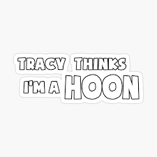 High quality street commodores gifts and merchandise. Tracy Thinks I M A Hoon Aca Tracy Grimshaw Gag Sticker Tee White Poster By Thestickerlab Redbubble