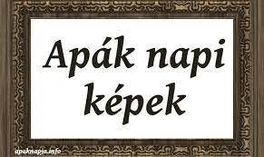 Sok anyák napi vers és műsor található a neten, apák napi szinte semmi. Apak Napi Kepek Apaknapja Info
