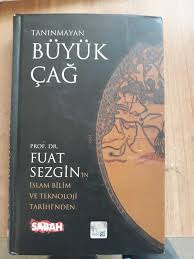 Fuat sezgin yazarın kitapları 34. Taninmayan Buyuk Cag Islam Bilim Ve Teknoloji Tarihinden Fuat Sezgin Ikinci El Kitap Kitantik 034190500021
