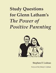 A new wardrobe, a faster car, moving to a different city? Study Questions For Glenn Latham S The Power Of Positive Parenting