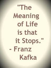 The Meaning Of Life Kafka Quotes Words Quotes Philosophy Quotes
