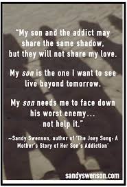 The consequences are often addiction can descend on anyone, it's true. Addiction Quotes Moms Of Addicts Sandy Swenson