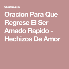 Oracion Para Que Regrese El Ser Amado Rapido Hechizos De Amor Oracion Para Que Regrese Te Amo Como Eres Y Oracion Para El Amor