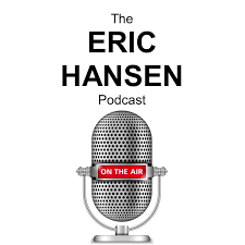 The Eric Hansen Podcast