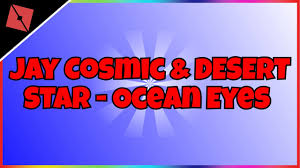 The list is sorted by likes. Jay Cosmic Desert Star Ocean Eyes Roblox Music Id Youtube