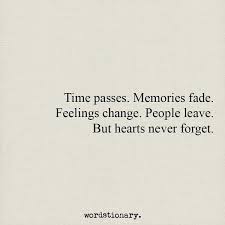 Human memory is a marvelous but fallacious instrument. Time Passes Memories Fade Feeling Change People Leave But Hearts Never Forget Memories Faded Heart Never Quotes