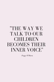 Parenting Favourite Children Becomes Quotes Loving Peggy Voice Inner Their Omara About Talk O Quotes About Motherhood Quotes For Kids Baby Quotes