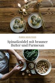 Spinatknodel Mit Brauner Butter Und Parmesan Dreierlei Liebelei Herbst Essen Parmesan Knodel