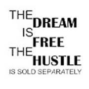 The hustle is sold separately. The Dream Is Free The Hustle Is Sold Separately Inspirational Quotes Digital Art By Siva Ganesh