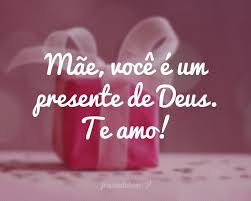 Eu não sei o que hoje eu vim aqui para falar de você, mãe. Mae Voce E Um Presente De Deus Te Amo Frases Curtas Para Maes Mensagem Dia Das Maes Mensagem Pra Mae