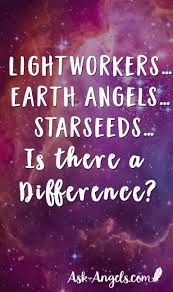 Lightworkers Earth Angels Starseeds Is There A Difference Earth Angel Starseed Quotes Starseed