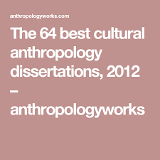 The 64 Best Cultural Anthropology Dissertations 2012 Anthropologyworks Anthropology Dissertation Culture