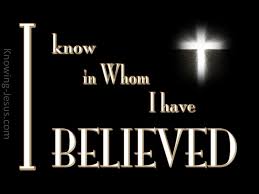 2 Timothy 1 12 I Know Whom I Have Believed Black Sympathy Quotes Spiritual Quotes Quotes About God