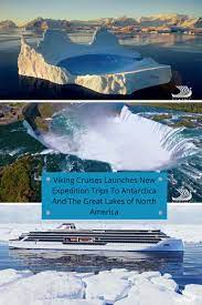 Viking Cruises Launches New Expedition Trips To Antarctica And The Great Lakes Of North America Tourist Meets Traveler Viking Cruises Viking Cruises Rivers Cruise