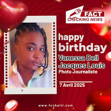 Toute l'équipe de l'agence de presse en ligne FCN-HAÏTI souhaite un joyeux  anniversaire de naissance, en lundi 7 avril, à Vanessa Dell Jacques Louis,  photo journaliste, qui fête un nouveau printemps. Soyez
