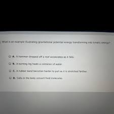 Also, the energy went into disturbing the air and your eardrums got that energy when you heard the now that you understand a bit more about potential energy, can you think of some more examples of things which contain potential energy? What Is An Example Illustrating Gravitational Potential Energy Transforming Into Kinetic Energy Brainly Com