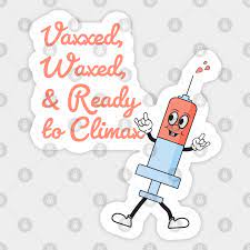 Vaxxed Waxed And Ready To Climax Vaxxed Autocollant Teepublic Fr