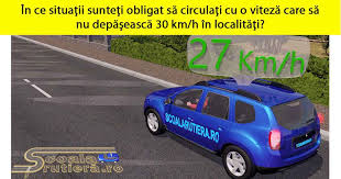 Chestionare Auto In Care Dintre Următoarele Situaţii Sunteţi Obligat Să Circulaţi Cu O Viteză Care Să Nu Depăsească 30 Km H In Localităţi