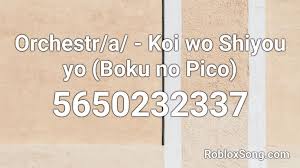 You can directly copy its code, use it in the game, and. Orchestr A Koi Wo Shiyou Yo Boku No Pico Roblox Id Roblox Music Codes