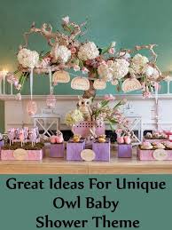 Great Ideas For Unique Owl Baby Shower Theme Owl Baby Shower Theme Baby Girl Shower Themes Owl Baby Shower Theme Girl
