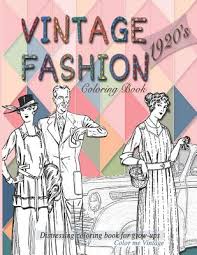 In this adult coloring book, you will find 45 coloring pages with 60 different authentic examples of vintage clothing popular in the early 1920s. Vintage 1920 S Fashion Coloring Book Distressing Coloring Book For Grow Ups Paperback The Book Stall