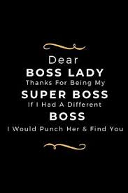 Here are workplace etiquette answers for gifting leaders, managers, and bosses. Dear Boss Lady Thanks For Being My Super Boss If I Had A Different Boss I