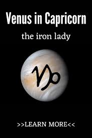 Those born under this sign are generally pragmatic, ambitious, and disciplined, although they can also be somewhat stoic and pessimistic. Venus In Capricorn The Iron Lady Planets Impact