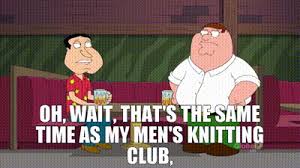 YARN | Oh, wait, that's the same time as my men's knitting club, | Family  Guy (1999) - S10E21 Comedy | Video gifs by quotes | 26044a02 | 紗