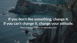 Social Jukebox Sur Twitter If You Don T Like Something Change It If You Can T Change It Change Your Attitude Maya Angelou Quote Https T Co Ebxcixfen3 Twitter