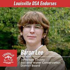 We're proud to endorse Baron Lee for the Jefferson County Soil and Water  Conservation District Board of Supervisors. Baron grew up in a rural area  of Kentucky and throughout his childhood saw