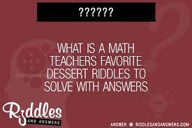30 What Is A Math Teachers Favorite Dessert Riddles With Answers To Solve Puzzles Brain Teasers And Answers To Solve 2022 Puzzles Brain Teasers