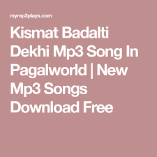 Kismat Badalti Dekhi Mp3 Song In Pagalworld New Mp3 Songs Download Free Mp3 Song Download Mp3 Song Songs