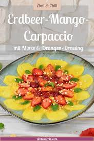 Erdbeer Mango Carpaccio Mit Minze Und Orangen Dressing Zimt Chili Rezept In 2020 Rezepte Rezepte Mit Obst Gesunder Nachtisch