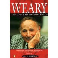 WEARY: The Life of Sir Edward Dunlop